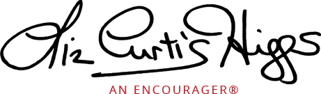 Liz Curtis Higgs, an Encourager® Liz Curtis Higgs, an Encourager®