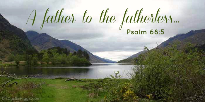 "A father to the fatherless..." Psalm 68:5