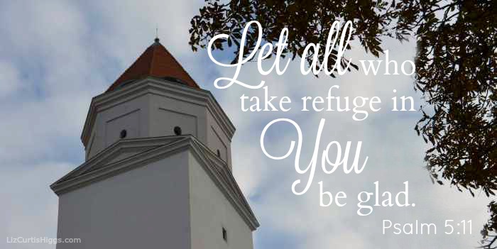 Let all who take refuge in you be glad; Psalm 5:11